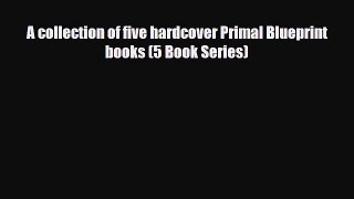 Read ‪A collection of five hardcover Primal Blueprint books (5 Book Series)‬ Ebook Free