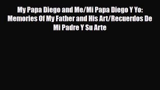 Read ‪My Papa Diego and Me/Mi Papa Diego Y Yo: Memories Of My Father and His Art/Recuerdos
