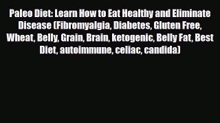 Download ‪Paleo Diet: Learn How to Eat Healthy and Eliminate Disease (Fibromyalgia Diabetes