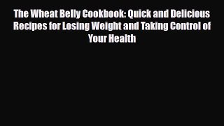 Read ‪The Wheat Belly Cookbook: Quick and Delicious Recipes for Losing Weight and Taking Control‬