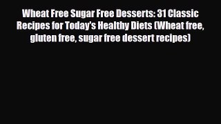 Read ‪Wheat Free Sugar Free Desserts: 31 Classic Recipes for Today's Healthy Diets (Wheat free