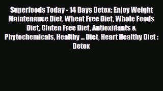 Read ‪Superfoods Today - 14 Days Detox: Enjoy Weight Maintenance Diet Wheat Free Diet Whole