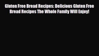 Download ‪Gluten Free Bread Recipes: Delicious Gluten Free Bread Recipes The Whole Family Will