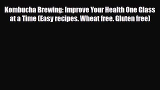 Read ‪Kombucha Brewing: Improve Your Health One Glass at a Time (Easy recipes. Wheat free.