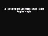 Read Six Years With God: Life Inside Rev. Jim Jones's Peoples Temple Ebook Online