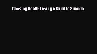 Download Chasing Death: Losing a Child to Suicide. PDF Free