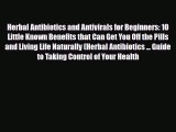 Read ‪Herbal Antibiotics and Antivirals for Beginners: 10 Little Known Benefits that Can Get