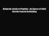 Read Bullycide: Death at Playtime - An Expose of Child Suicide Caused by Bullying PDF Online