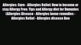 Read ‪Allergies: Cure - Allergies Relief: How to become or stay Allergy Free: Tips and Allergy