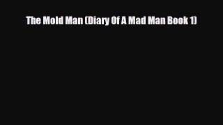 Read ‪The Mold Man (Diary Of A Mad Man Book 1)‬ Ebook Free