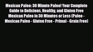 Read ‪Mexican Paleo: 30 Minute Paleo! Your Complete Guide to Delicious Healthy and Gluten Free