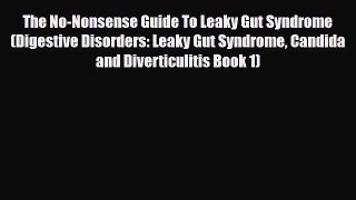 Read ‪The No-Nonsense Guide To Leaky Gut Syndrome (Digestive Disorders: Leaky Gut Syndrome