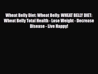 Read ‪Wheat Belly Diet: Wheat Belly: WHEAT BELLY DIET: Wheat Belly Total Health - Lose Weight