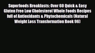 Read ‪Superfoods Breakfasts: Over 60 Quick & Easy Gluten Free Low Cholesterol Whole Foods Recipes‬