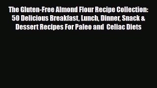 Read ‪The Gluten-Free Almond Flour Recipe Collection: 50 Delicious Breakfast Lunch Dinner Snack