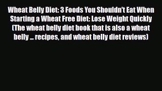 Read ‪Wheat Belly Diet: 3 Foods You Shouldn't Eat When Starting a Wheat Free Diet: Lose Weight
