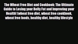 Read ‪The Wheat Free Diet and Cookbook: The Ultimate Guide to Losing your Belly Fat and Improving‬