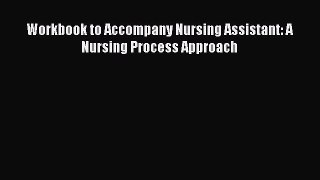 Read Workbook to Accompany Nursing Assistant: A Nursing Process Approach Ebook Free