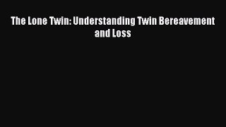 Read The Lone Twin: Understanding Twin Bereavement and Loss Ebook Free