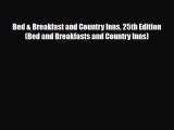 [PDF] Bed & Breakfast and Country Inns 25th Edition (Bed and Breakfasts and Country Inns) [Download]