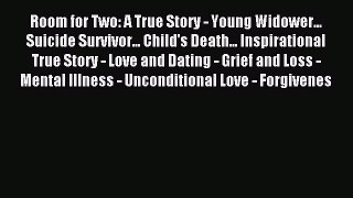 Download Room for Two: A True Story - Young Widower... Suicide Survivor... Child's Death...