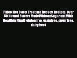 Read ‪Paleo Diet Sweet Treat and Dessert Recipes: Over 50 Natural Sweets Made Without Sugar