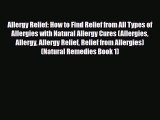 Read ‪Allergy Relief: How to Find Relief from All Types of Allergies with Natural Allergy Cures