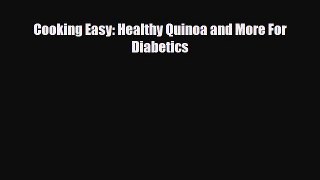 Read ‪Cooking Easy: Healthy Quinoa and More For Diabetics‬ Ebook Free