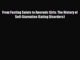 Read From Fasting Saints to Anorexic Girls: The History of Self-Starvation (Eating Disorders)