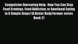 Read Compulsive Overeating Help:  How You Can Stop Food Cravings Food Addiction or Emotional