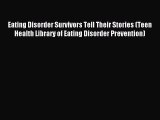 Read Eating Disorder Survivors Tell Their Stories (Teen Health Library of Eating Disorder Prevention)