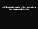 Download Lucid Dreaming: A Concise Guide to Awakening in Your Dreams and in Your Life PDF Free