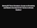 Read Among All These Dreamers: Essays on Dreaming and Modern Society (S U N Y Series in Dream