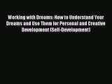Read Working with Dreams: How to Understand Your Dreams and Use Them for Personal and Creative