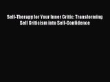Read Self-Therapy for Your Inner Critic: Transforming Self Criticism into Self-Confidence PDF