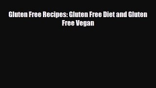 Read ‪Gluten Free Recipes: Gluten Free Diet and Gluten Free Vegan‬ Ebook Free