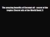 Read ‪The amazing benefits of Coconut oil - secret of the tropics (Secret oils of the World