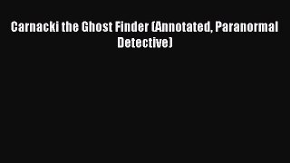 Read Carnacki the Ghost Finder (Annotated Paranormal Detective) Ebook Free