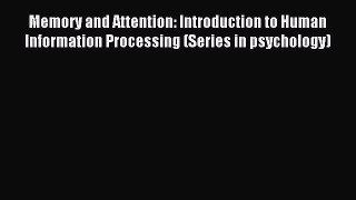 Read Memory and Attention: Introduction to Human Information Processing (Series in psychology)