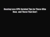 Read Hearing Loss CPR: Survival Tips for Those Who Hear  and Those That Don't PDF Online