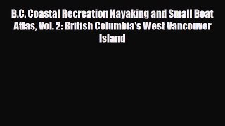 [PDF] B.C. Coastal Recreation Kayaking and Small Boat Atlas Vol. 2: British Columbia's West