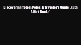 [PDF] Discovering Totem Poles: A Traveler's Guide (Ruth E. Kirk Books) [Download] Online