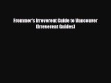 [PDF] Frommer's Irreverent Guide to Vancouver (Irreverent Guides) [Download] Online