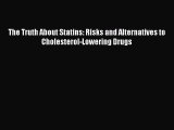 Read The Truth About Statins: Risks and Alternatives to Cholesterol-Lowering Drugs Ebook Free