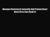 Download Manage Cholesterol naturally: And Prevent Heart Attck (Free Cure Book 4) PDF Online