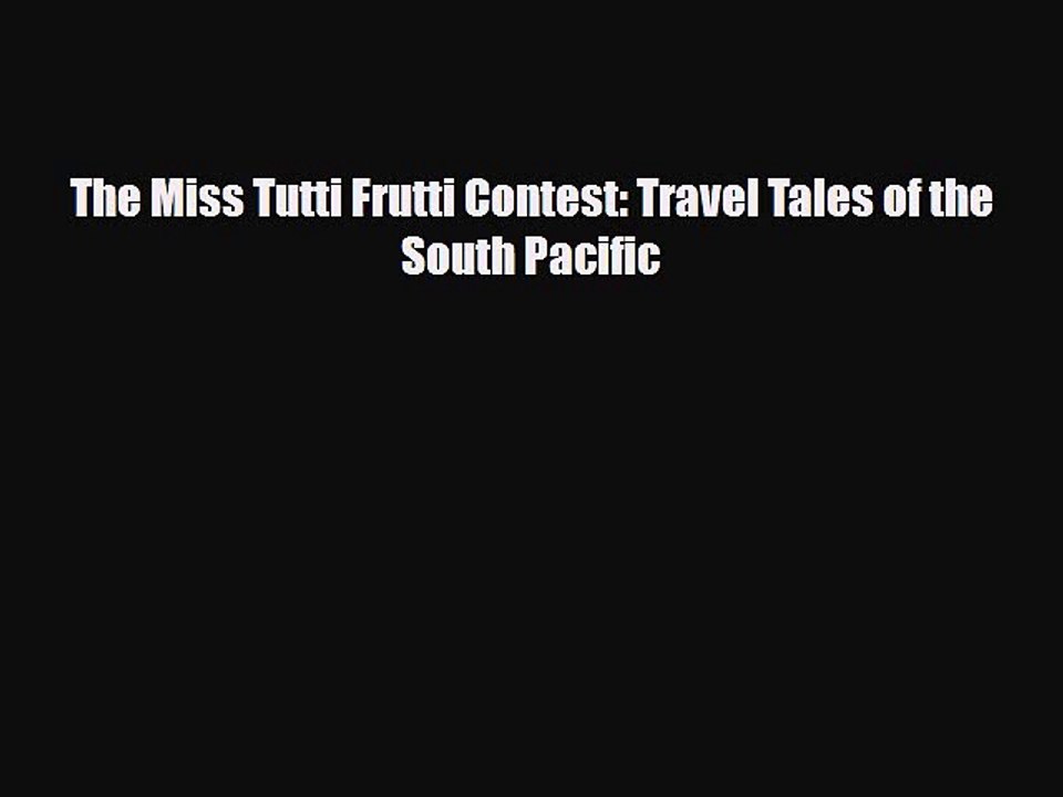 [PDF] The Miss Tutti Frutti Contest: Travel Tales of the South Pacific [Download] Full Ebook