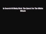 [PDF] In Search Of Moby Dick: The Quest For The White Whale [Download] Full Ebook