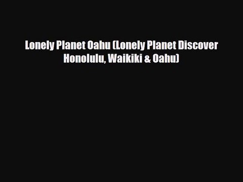 [PDF] Lonely Planet Oahu (Lonely Planet Discover Honolulu Waikiki & Oahu) [Read] Online