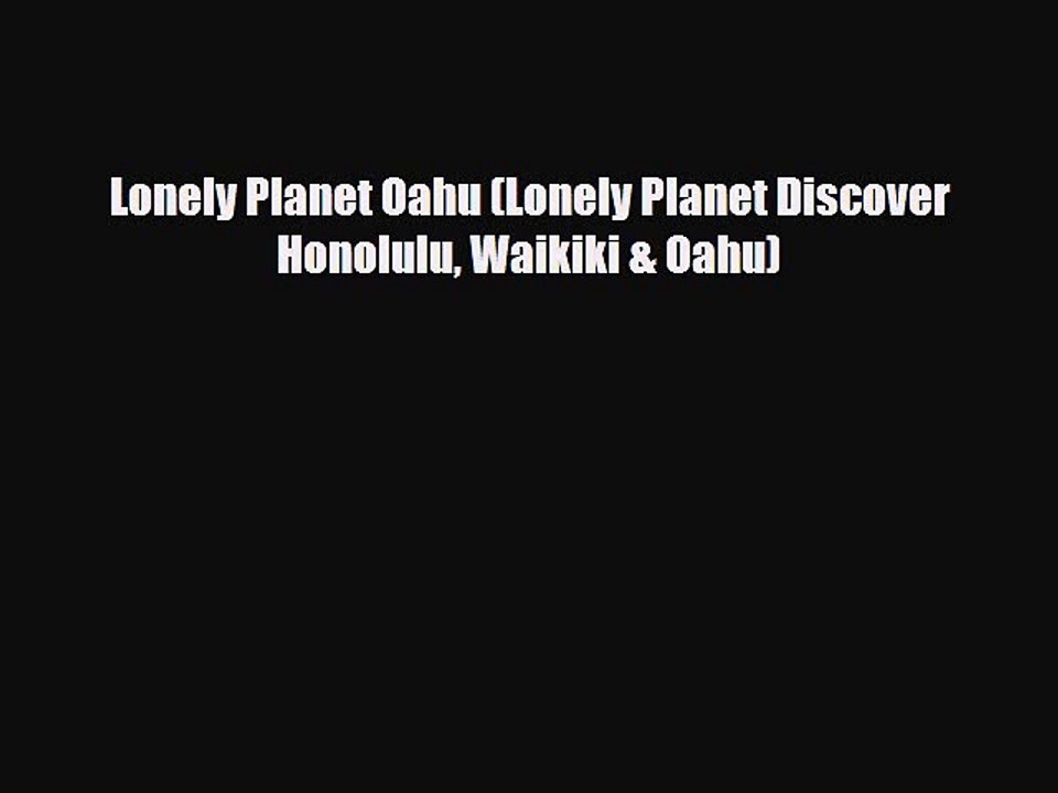 [PDF] Lonely Planet Oahu (Lonely Planet Discover Honolulu Waikiki & Oahu) [Read] Online