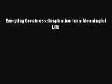 Read Everyday Greatness: Inspiration for a Meaningful Life Ebook Free